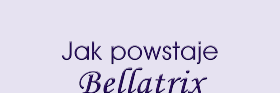 Jak powstaje Bellatrix